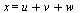 x = `+`(u, v, w)